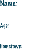 Name: 
Meaghan Walsh
Age: 
21 Years Old

Hometown: 
Frisco, TX